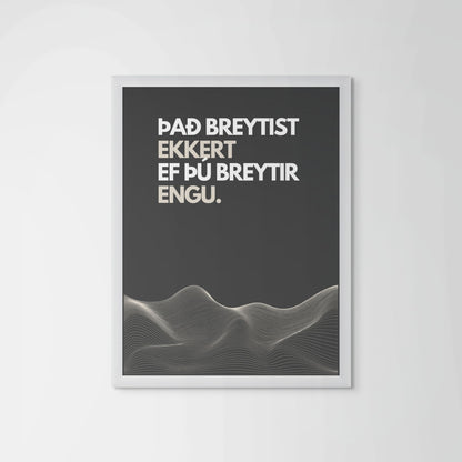Það breytist ekkert ef þú breytir engu