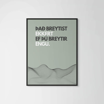 Það breytist ekkert ef þú breytir engu